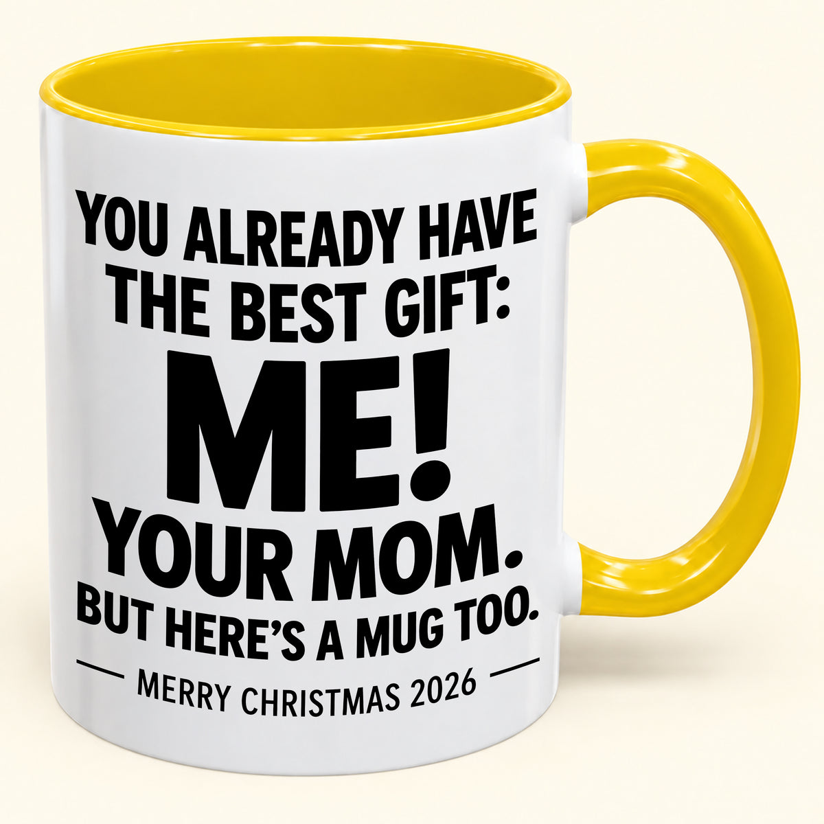 YOU ALREADY HAVE THE BEST GIFT: ME! YOUR MOM. BUT HERE’S A MUG TOO. - Funny Christmas 2026 - Gift Accent Coffee Mug (1052)