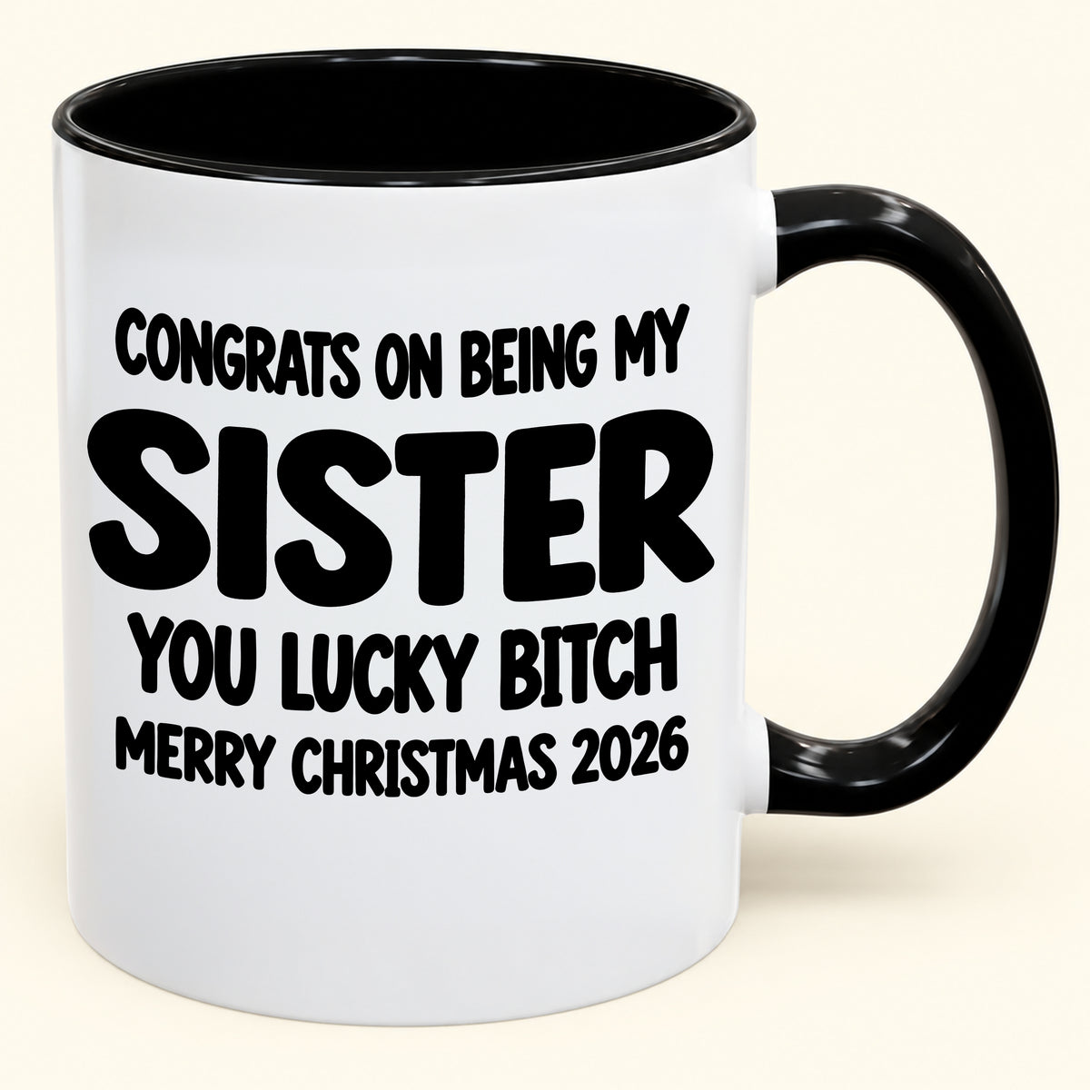 CONGRATS ON BEING MY  SISTER  YOU LUCKY BITCH - Funny Christmas 2026 - Gift Accent Coffee Mug
