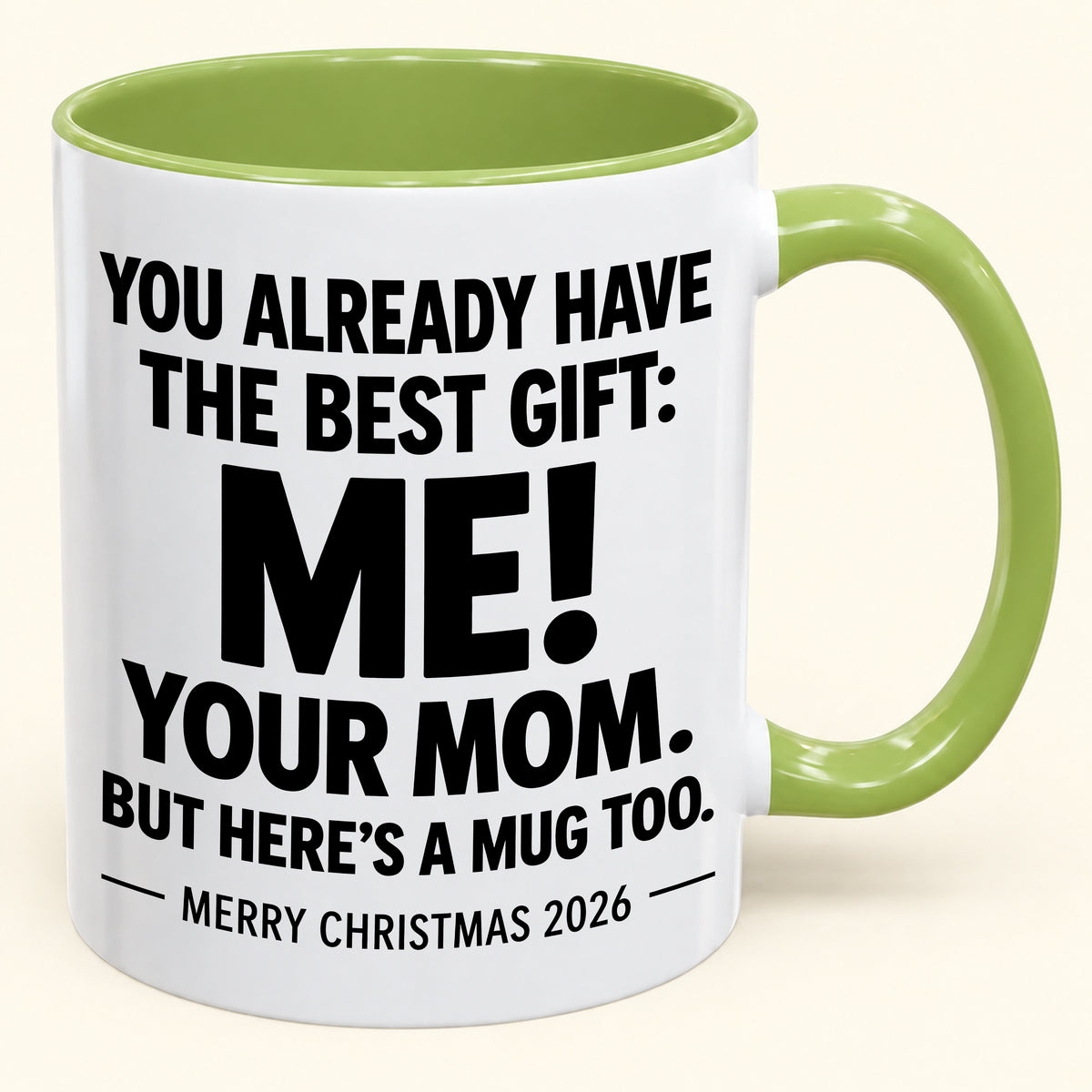 YOU ALREADY HAVE THE BEST GIFT:  ME!  YOUR MOM.  BUT HERE’S A MUG TOO. - Funny Christmas 2026 - Gift Accent Coffee Mug (1052)