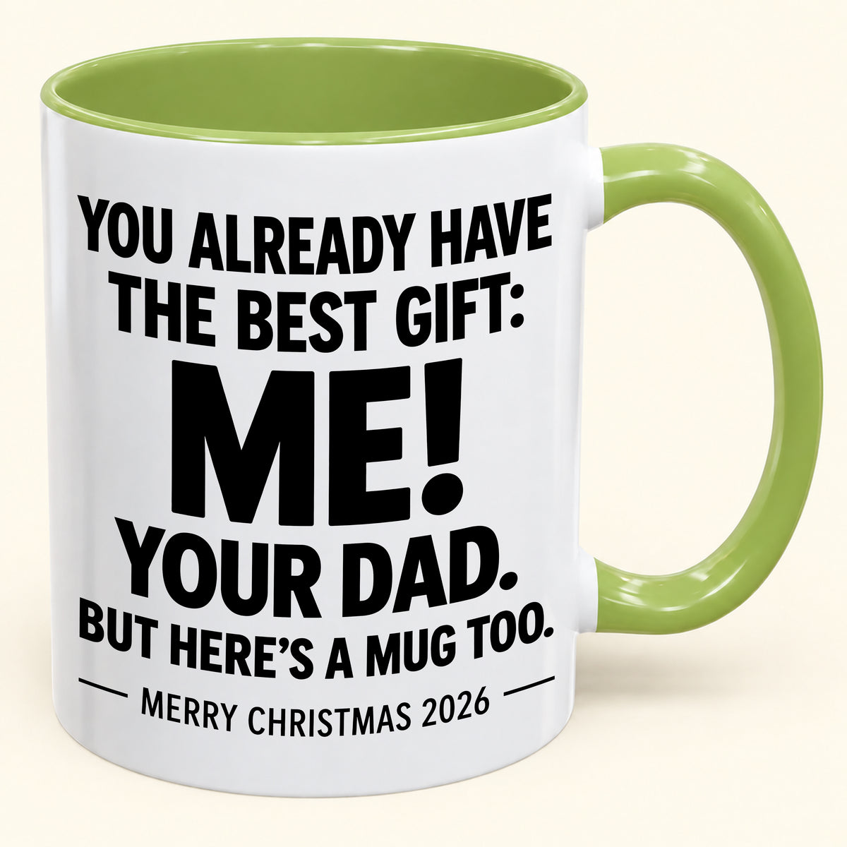 YOU ALREADY HAVE THE BEST GIFT:  ME!  YOUR DAD.  BUT HERE’S A MUG TOO. - Funny Christmas 2026 - Gift Accent Coffee Mug (1052)