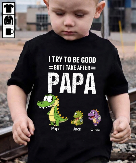 Back to school, Custom Personalized - I Try To Be Good But I Take After (1017)