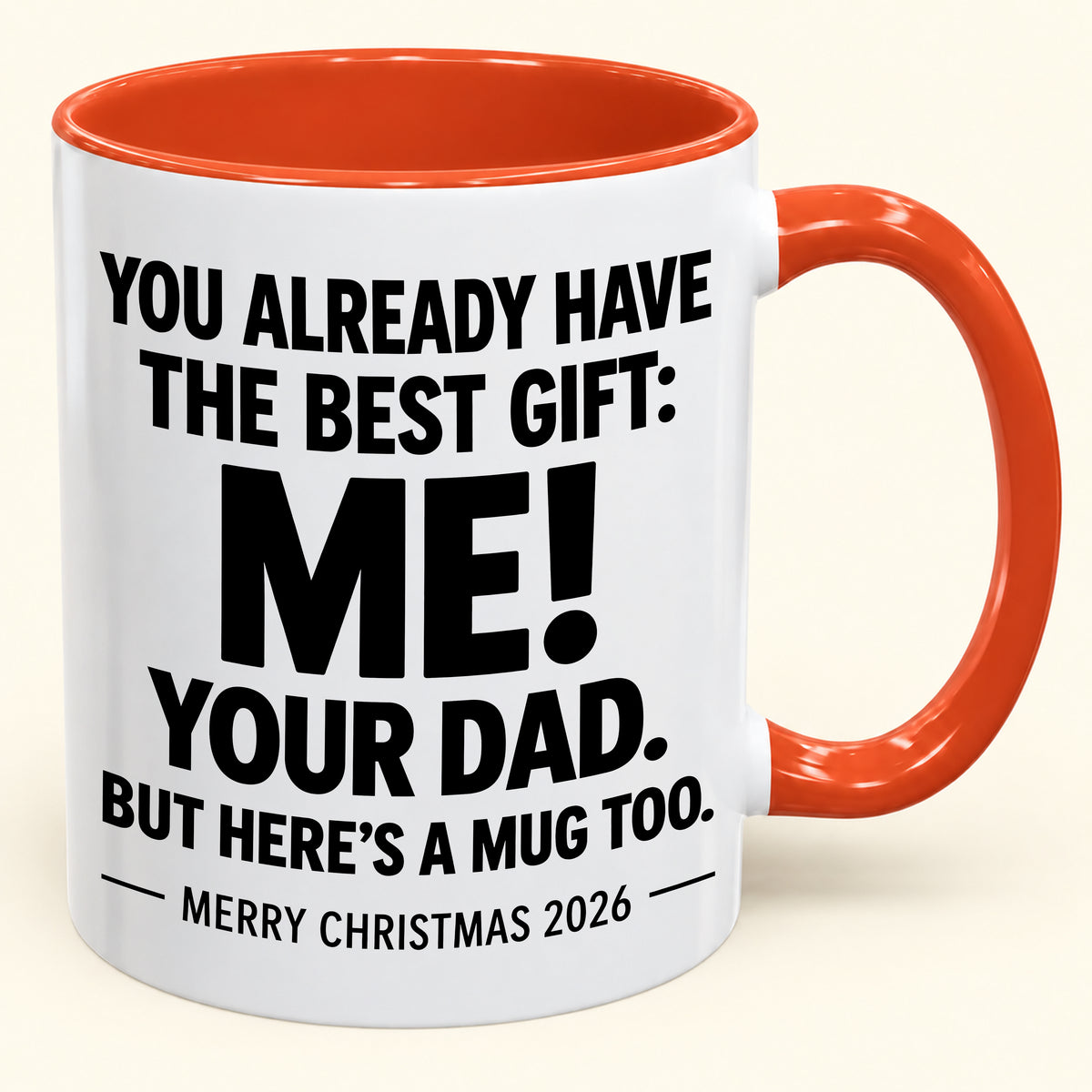 YOU ALREADY HAVE THE BEST GIFT:  ME!  YOUR DAD.  BUT HERE’S A MUG TOO. - Funny Christmas 2026 - Gift Accent Coffee Mug (1052)
