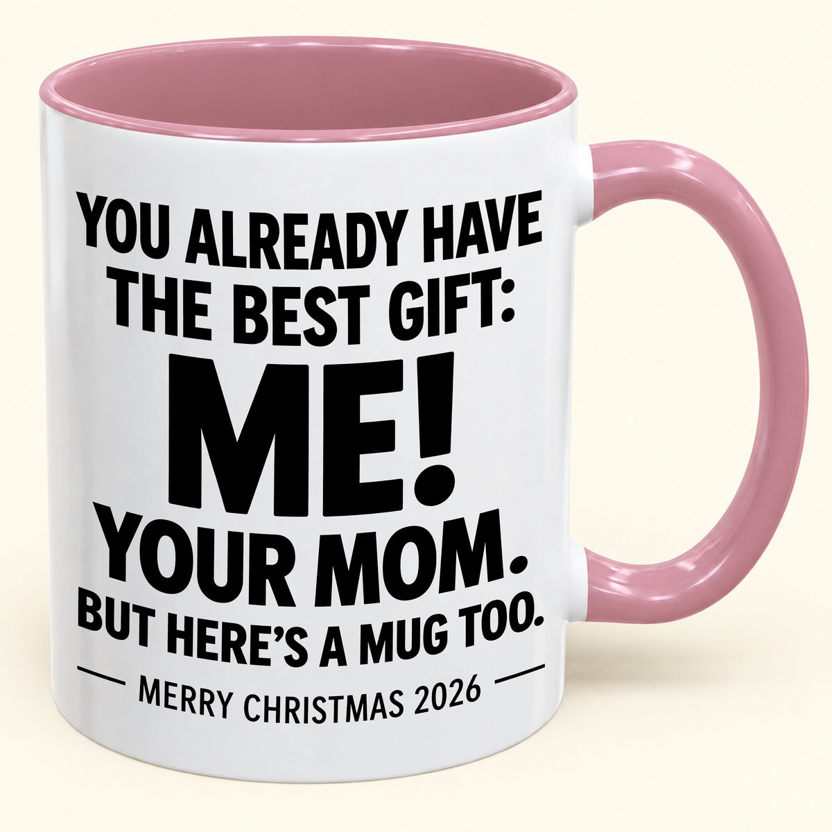 YOU ALREADY HAVE THE BEST GIFT:  ME!  YOUR MOM.  BUT HERE’S A MUG TOO. - Funny Christmas 2026 - Gift Accent Coffee Mug (1052)