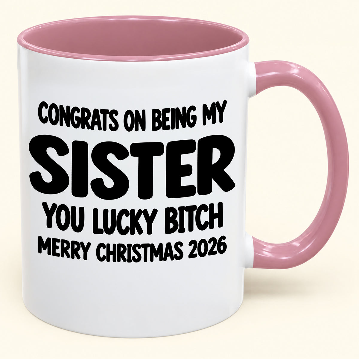 CONGRATS ON BEING MY  SISTER  YOU LUCKY BITCH - Funny Christmas 2026 - Gift Accent Coffee Mug