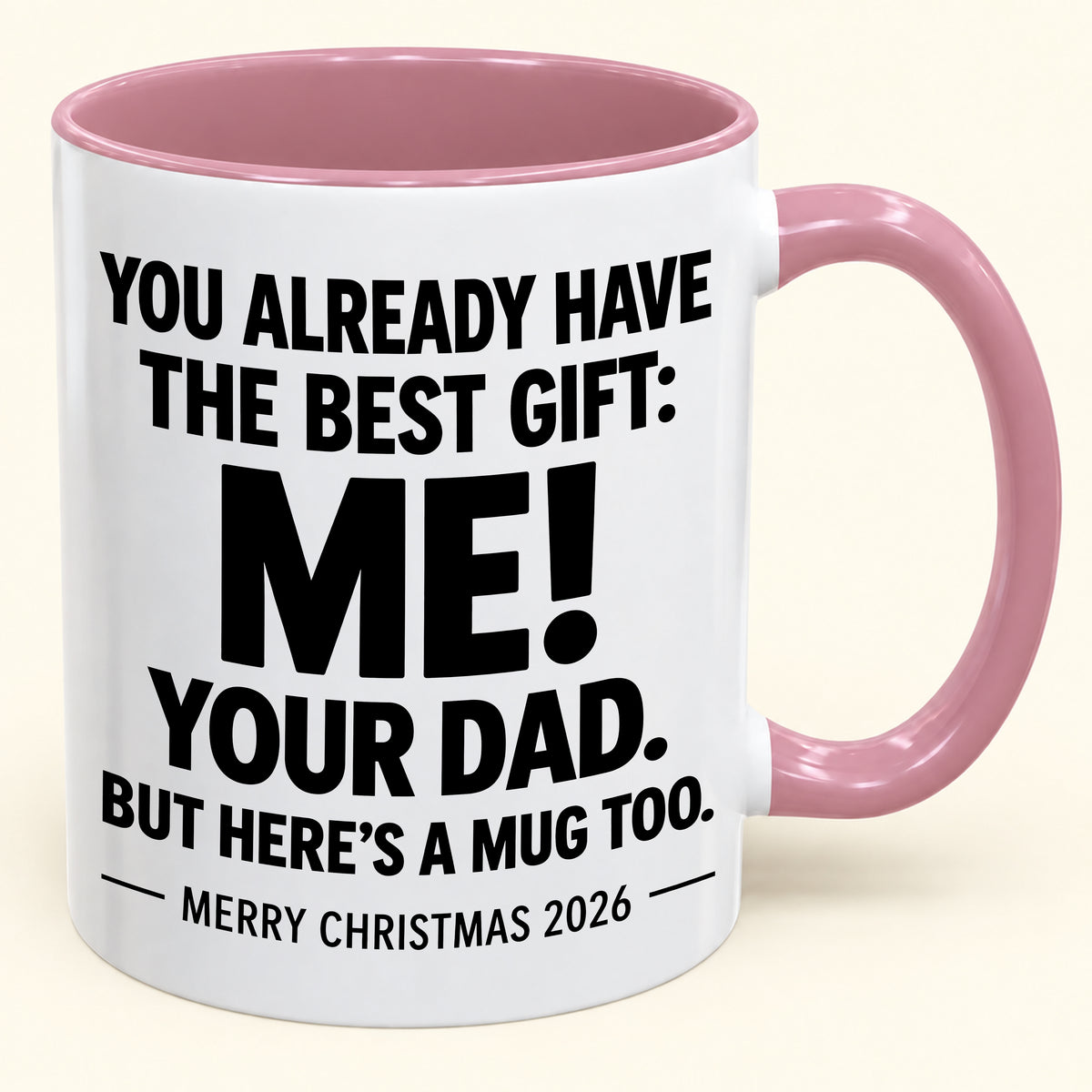 YOU ALREADY HAVE THE BEST GIFT:  ME!  YOUR DAD.  BUT HERE’S A MUG TOO. - Funny Christmas 2026 - Gift Accent Coffee Mug (1052)