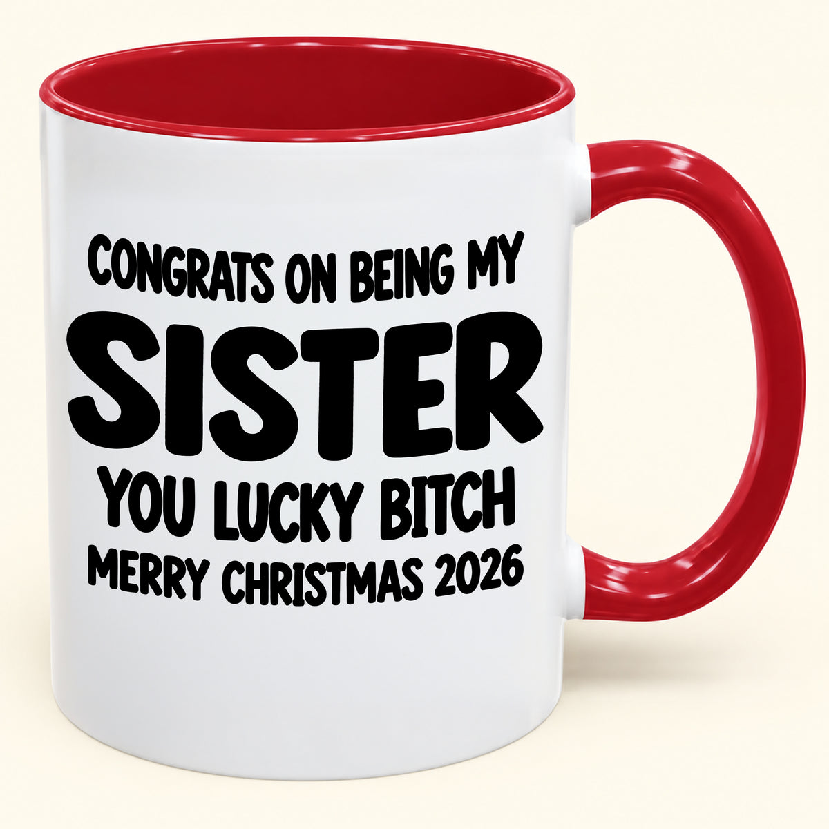 CONGRATS ON BEING MY  SISTER  YOU LUCKY BITCH - Funny Christmas 2026 - Gift Accent Coffee Mug