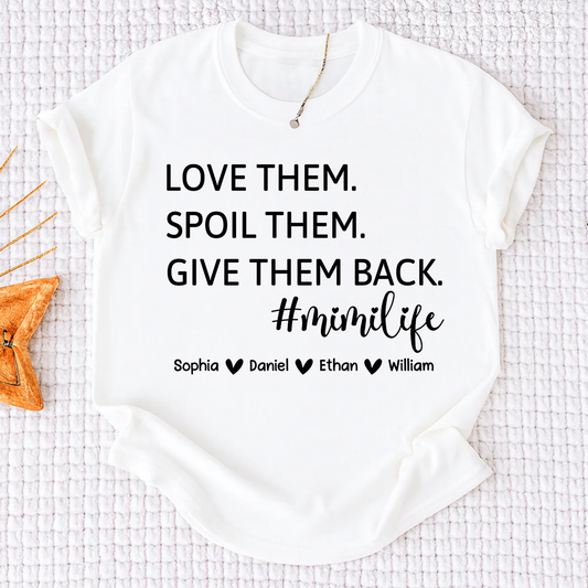 Mimi Life Shirt Funny Grandma Gift, Love Them Spoil Them Give Them Back Tee, Personalized Mimi Grandmother Shirt