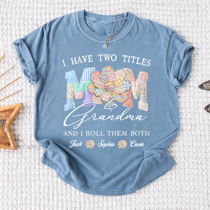 I Have Two Titles Mom & Grandma Shirt, Personalized Family T-Shirt with Custom Names