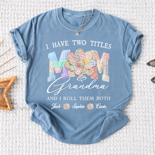 I Have Two Titles Mom & Grandma Shirt, Personalized Family T-Shirt with Custom Names