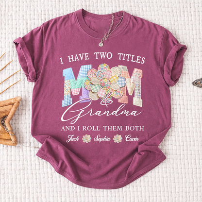 I Have Two Titles Mom & Grandma Shirt, Personalized Family T-Shirt with Custom Names