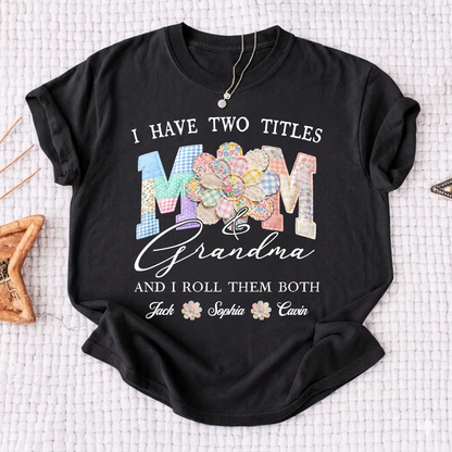 I Have Two Titles Mom & Grandma Shirt, Personalized Family T-Shirt with Custom Names